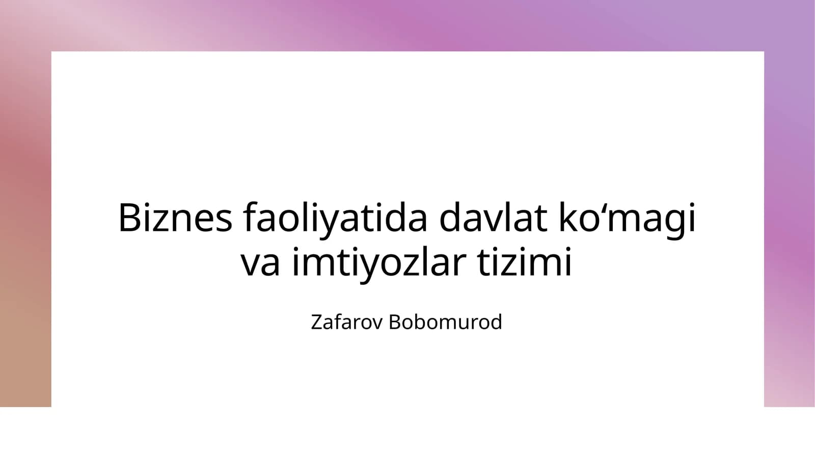 Davlatning biznes rivojlanishiga qo‘llab-quvvatlash mexanizmlari va siyosati