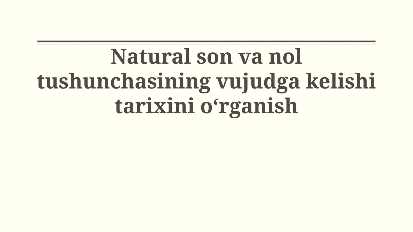 Natural son va nol tushunchasining vujudga kelishi tarixini oʻrganish