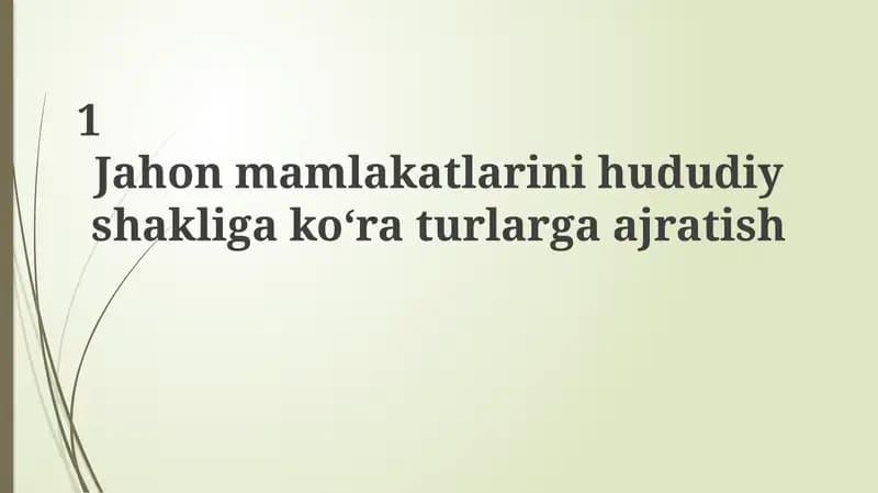 Jahon mamlakatlarini hududiy shakliga ko‘ra turlarga ajratish
