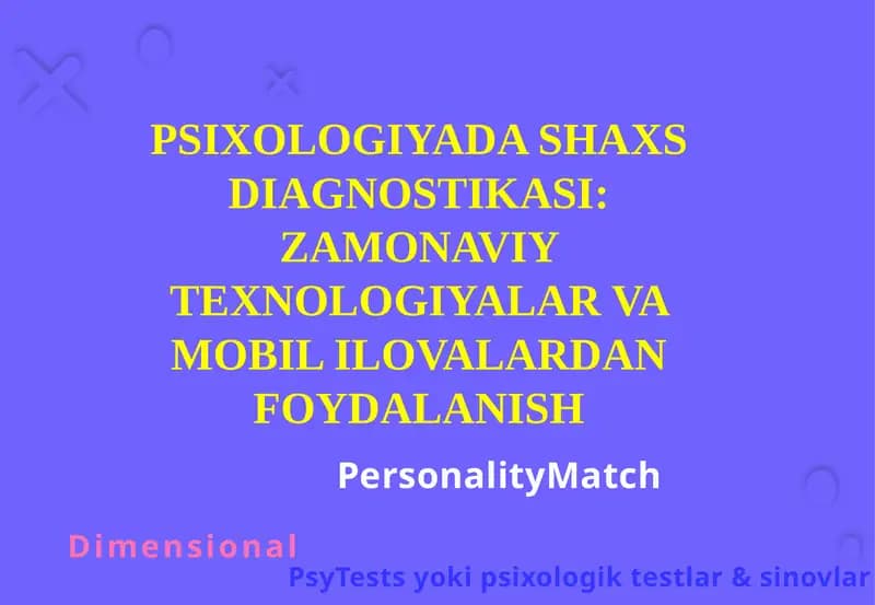 PSIXOLOGIYADA SHAXS DIAGNOSTIKASI: ZAMONAVIY TEXNOLOGIYALAR VA MOBIL ILOVALARDAN FOYDALANISH