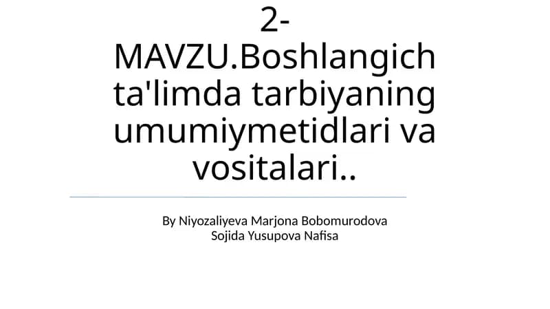 Boshlangich ta'limda tarbiyaning umumiymetidlari va vositalari