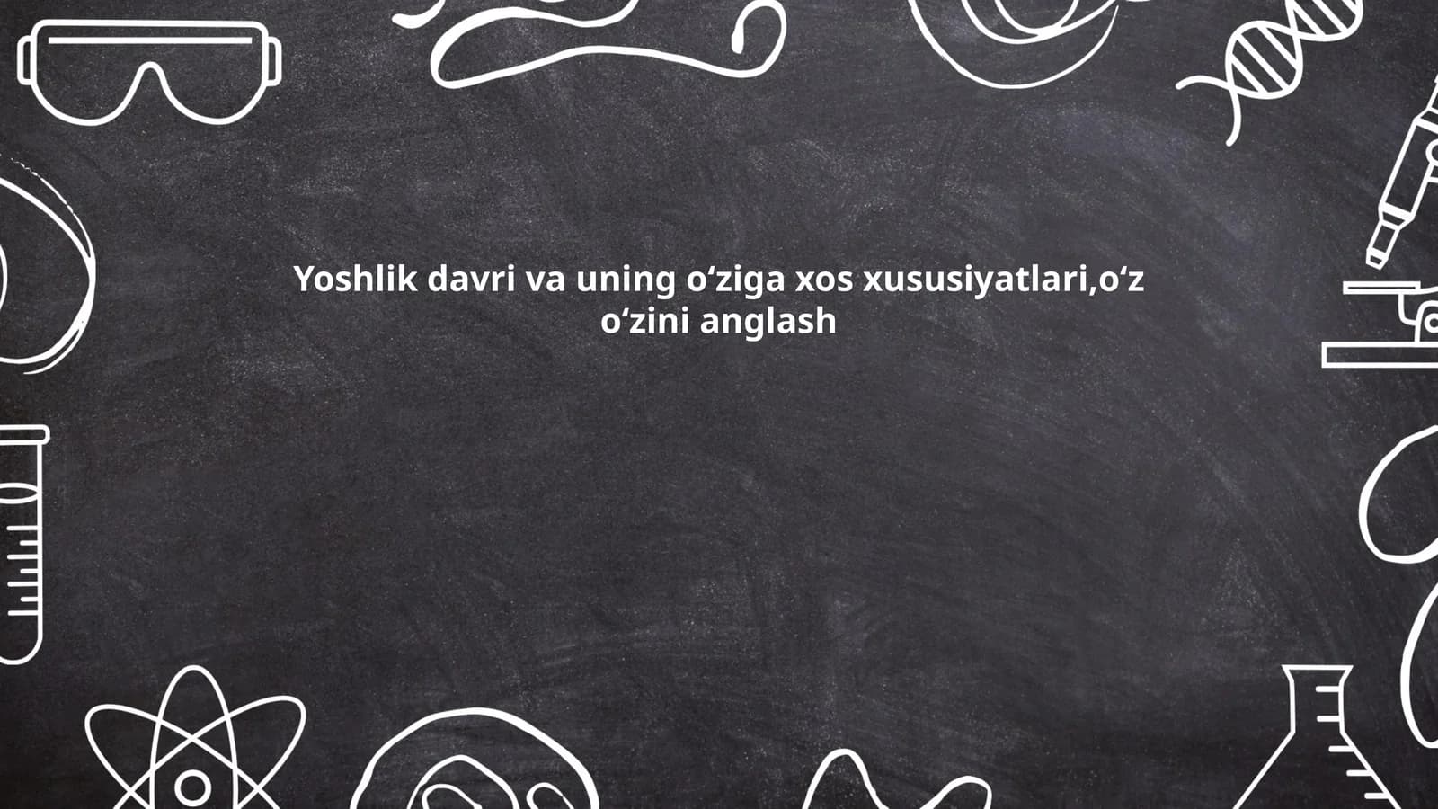 Yoshlik davri va uning oʻziga xos xususiyatlari,oʻz oʻzini anglash