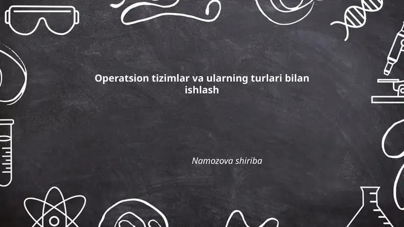 Operatsion tizimlar va ularning turlari bilan ishlash