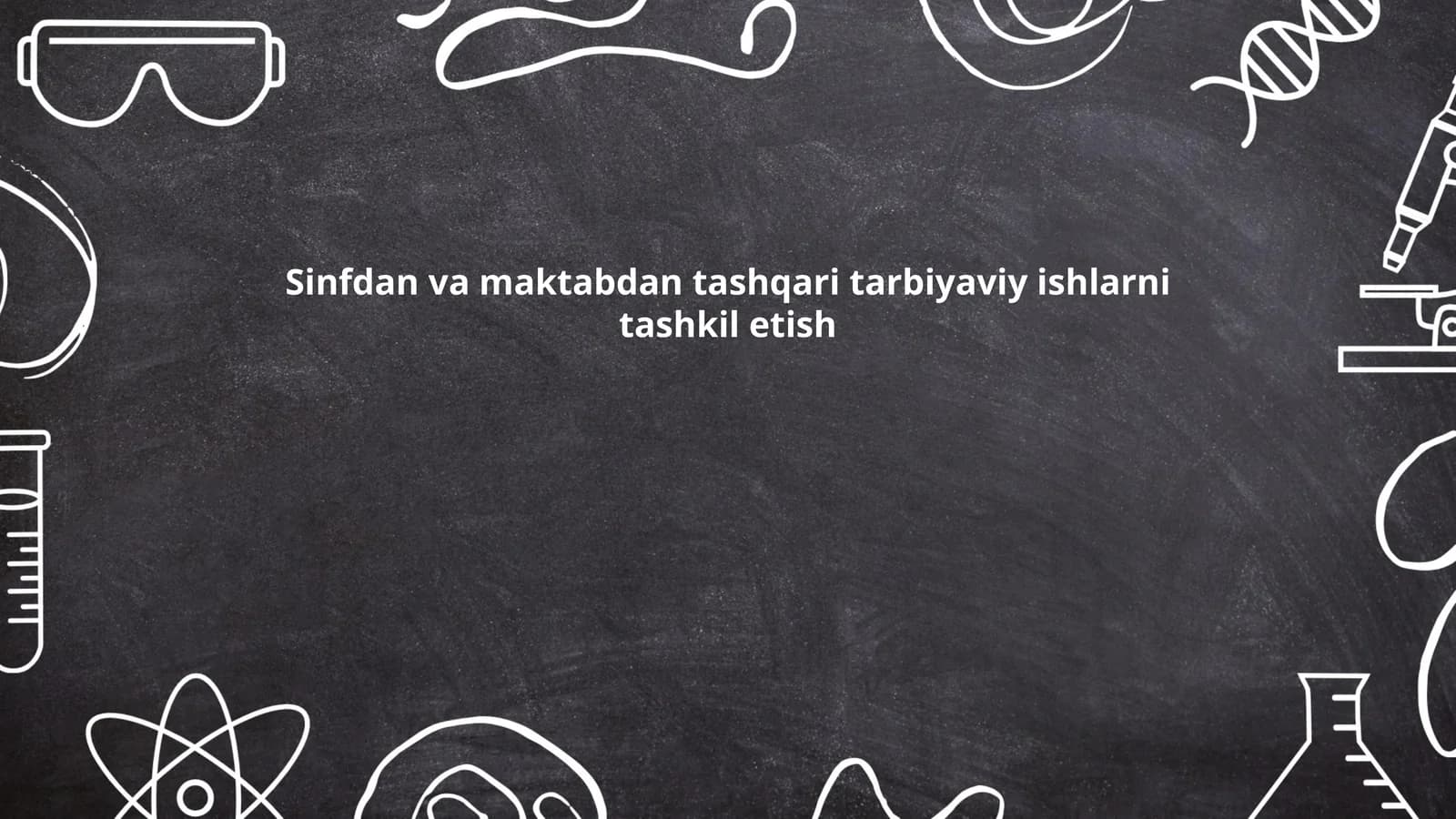 Sinfdan va maktabdan tashqari tarbiyaviy ishlarni tashkil etish