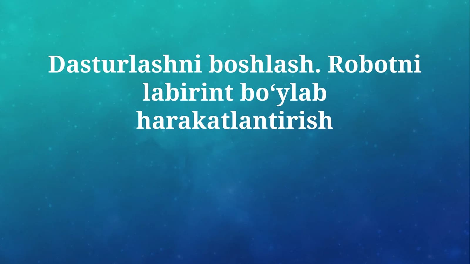 Dasturlashni boshlash. Robotni labirint boʻylab harakatlantirish