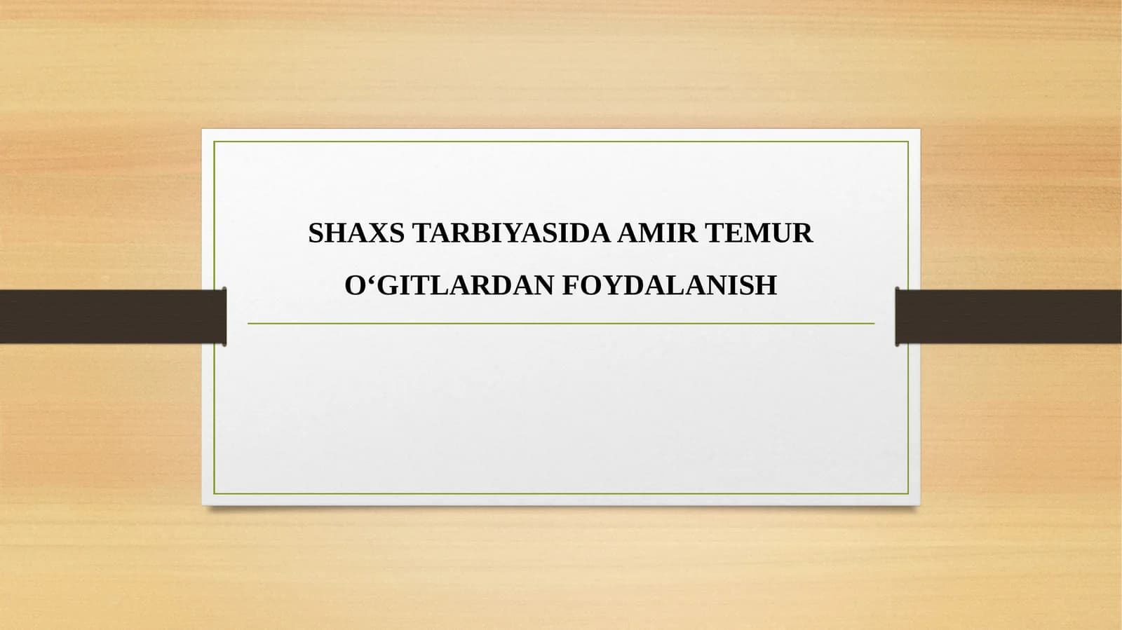 SHAXS TARBIYASIDA AMIR TEMUR O‘GITLARDAN FOYDALANISH
