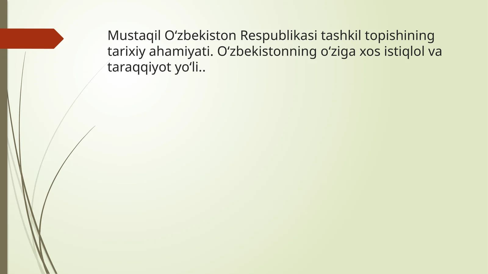 Mustaqil O‘zbekiston Respublikasi tashkil topishining tarixi ahamiyati. O‘zbekistonning o‘ziga xos istiqlol va taraqqiyot yo‘li