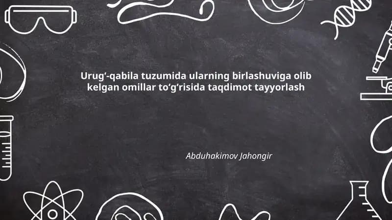 Urugʻ-qabila tuzumida ularning birlashuviga olib kelgan omillar toʻgʻrisida taqdimot tayyorlash