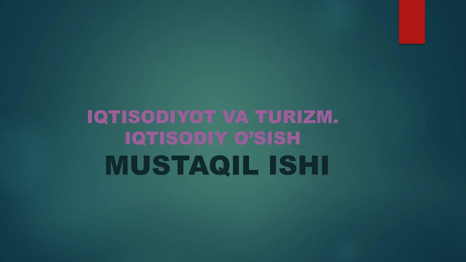 IQTISODIYOT VATURIZM. IQTISODIY O’SISHMUSTAQIL ISHI