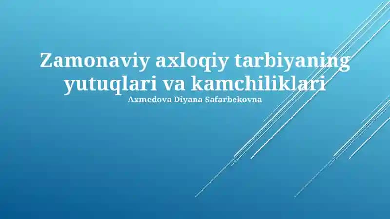 Zamonaviy axloqiy tarbiyaning yutuqlari va kamchiliklari