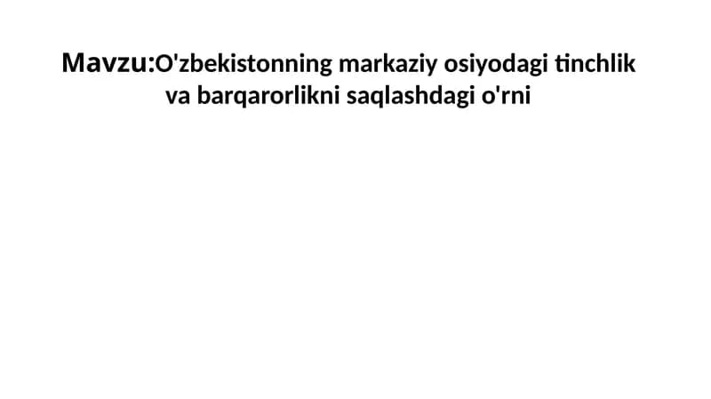 O'zbekistonning markaziy osiyodagi tinchlik va barqarorlikni saqlashdagi o'rni