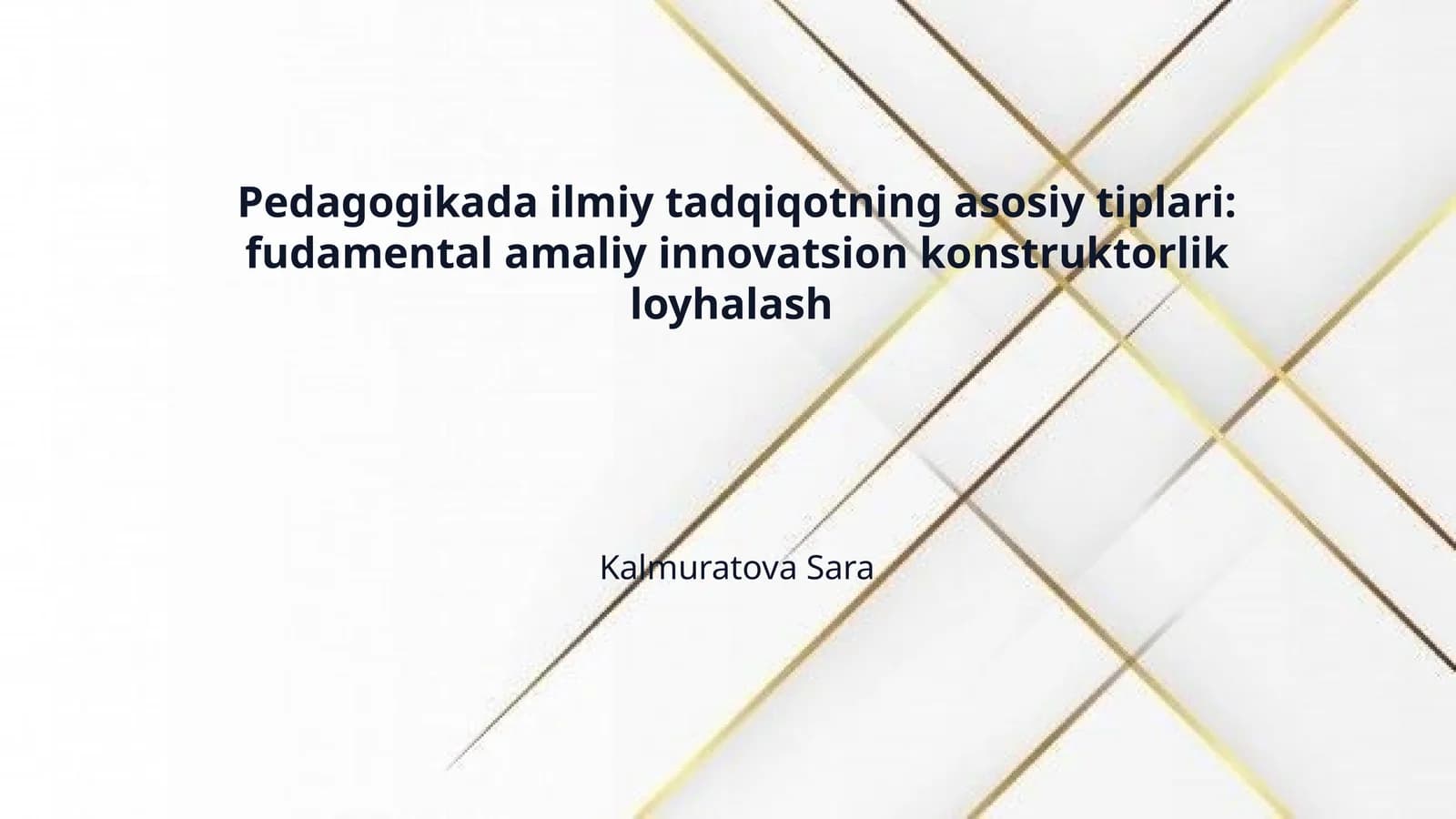 Pedagogikada ilmiy tadqiqotning asosiy tiplari: fudamental amaliy innovatsion konstruktorlik loyhalash
