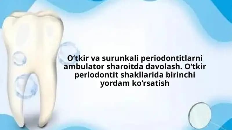 O‘tkir va surunkali periodontitlarni ambulator sharoitda davolash. O‘tkir periodontit shakllarida
