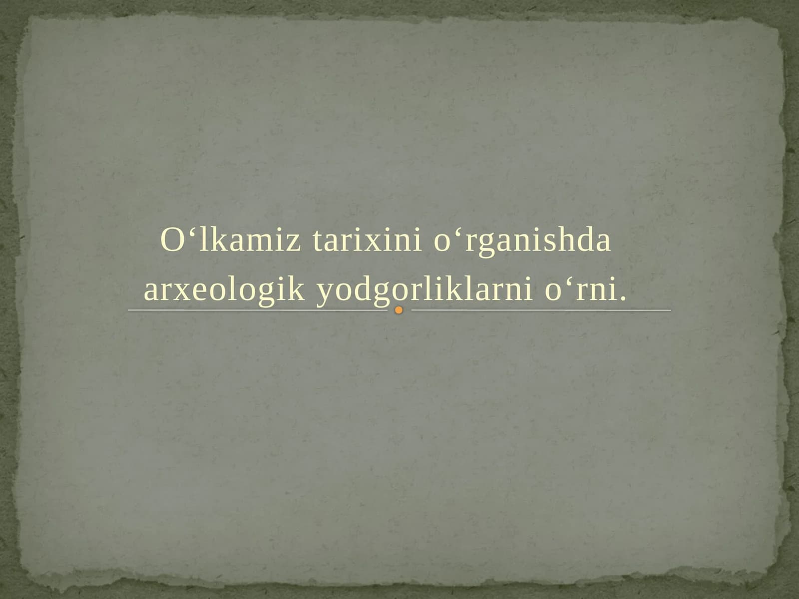 O‘lkamiz tarixini o‘rganishda arxeologikyodgorliklarni o‘rni