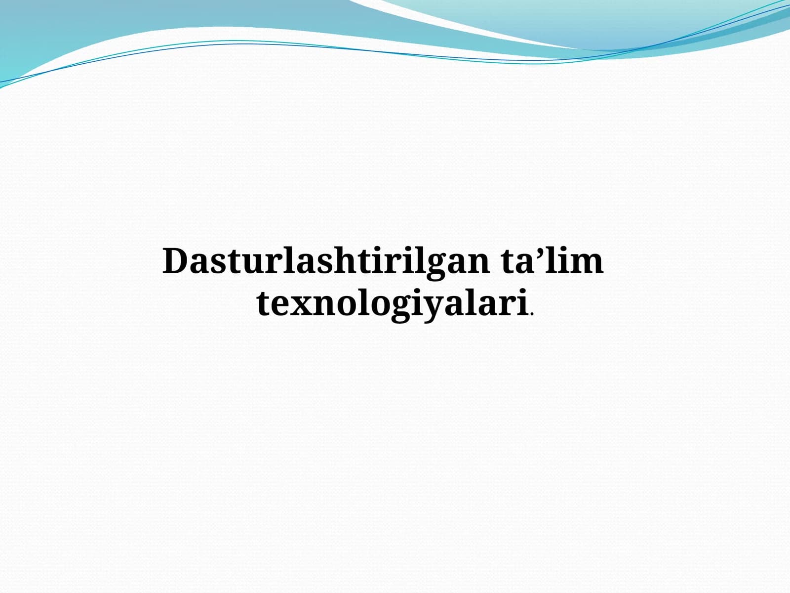 Dasturlashtirilgan ta’lim texnologiyalari.