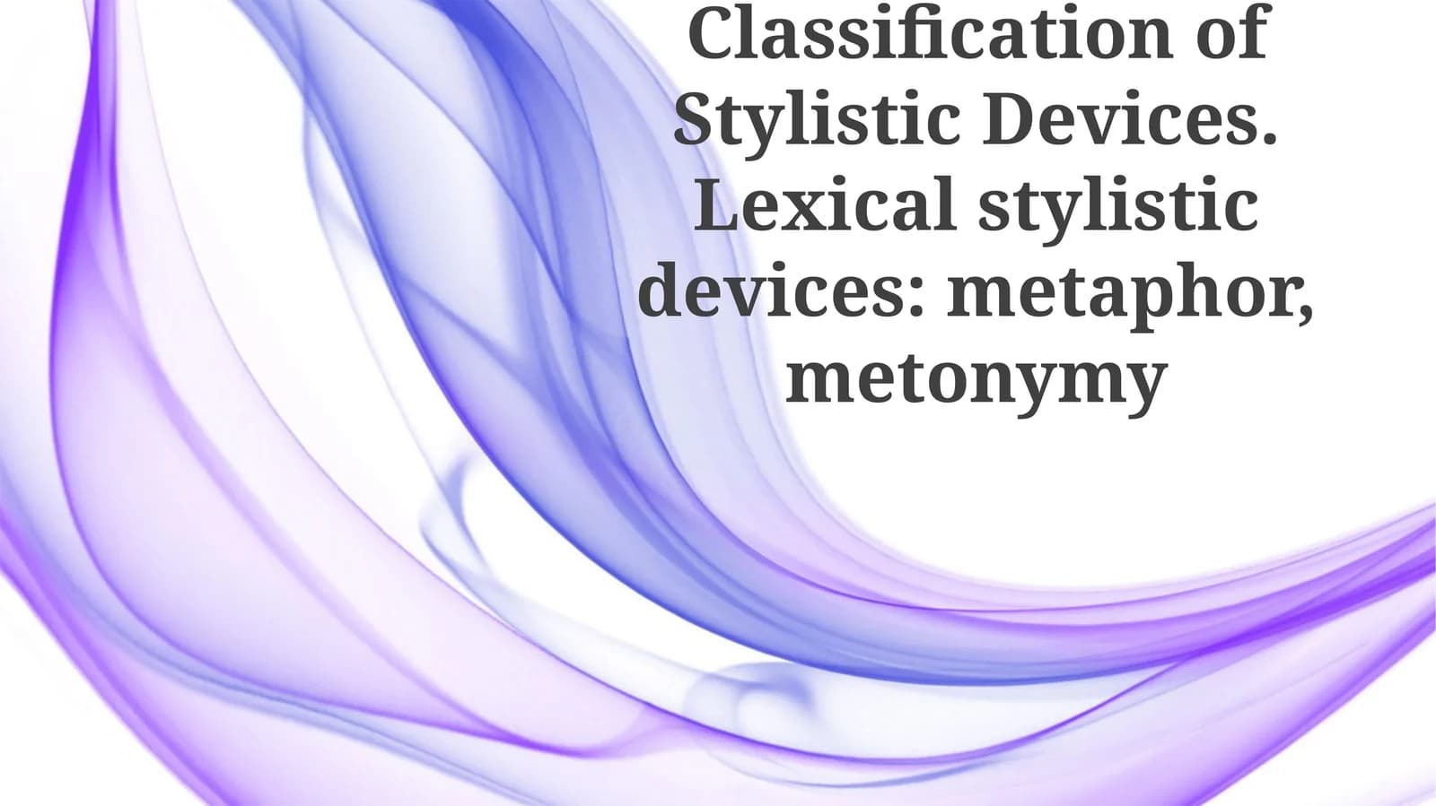 Classification of Stylistic Devices. Lexical stylistic devices: metaphor, metonymy