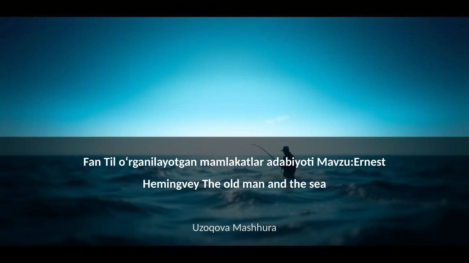 Fan Til oʻrganilayotgan mamlakatlar adabiyoti Mavzu:Ernest Hemingvey The old man and the sea