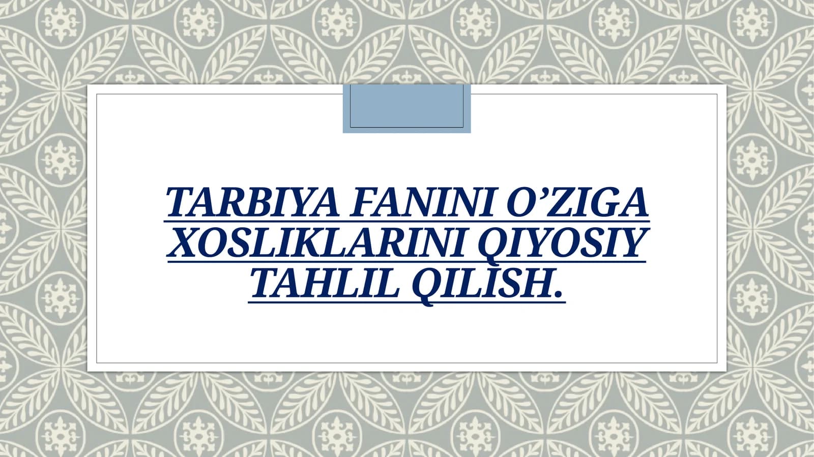 TARBIYA FANINI OZIGA
XOSLIKLARINI QIYOSIY
TAHLIL QILISH
