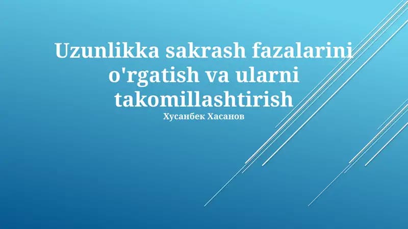 Uzunlikka sakrash fazalarini o'rgatish va ularni takomillashtirish