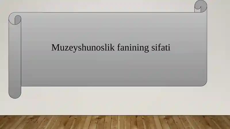 Muzeyshunoslik fanining sifati