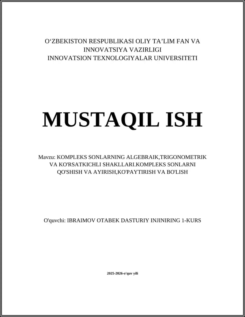KOMPLEKS SONLARNING ALGEBRAIK,TRIGONOMETRIK VA KO'RSATKICHLI SHAKLLARI.KOMPLEKS SONLARNI QO'SHISH VA AYIRISH,KO'PAYTIRISH VA BO'LISH