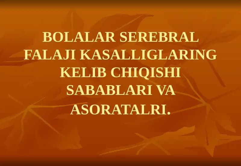 BOLALAR SEREBRAL FALAJI KASALLIGLARING KELIB CHIQISHI SABABLARI VA ASORATALRI