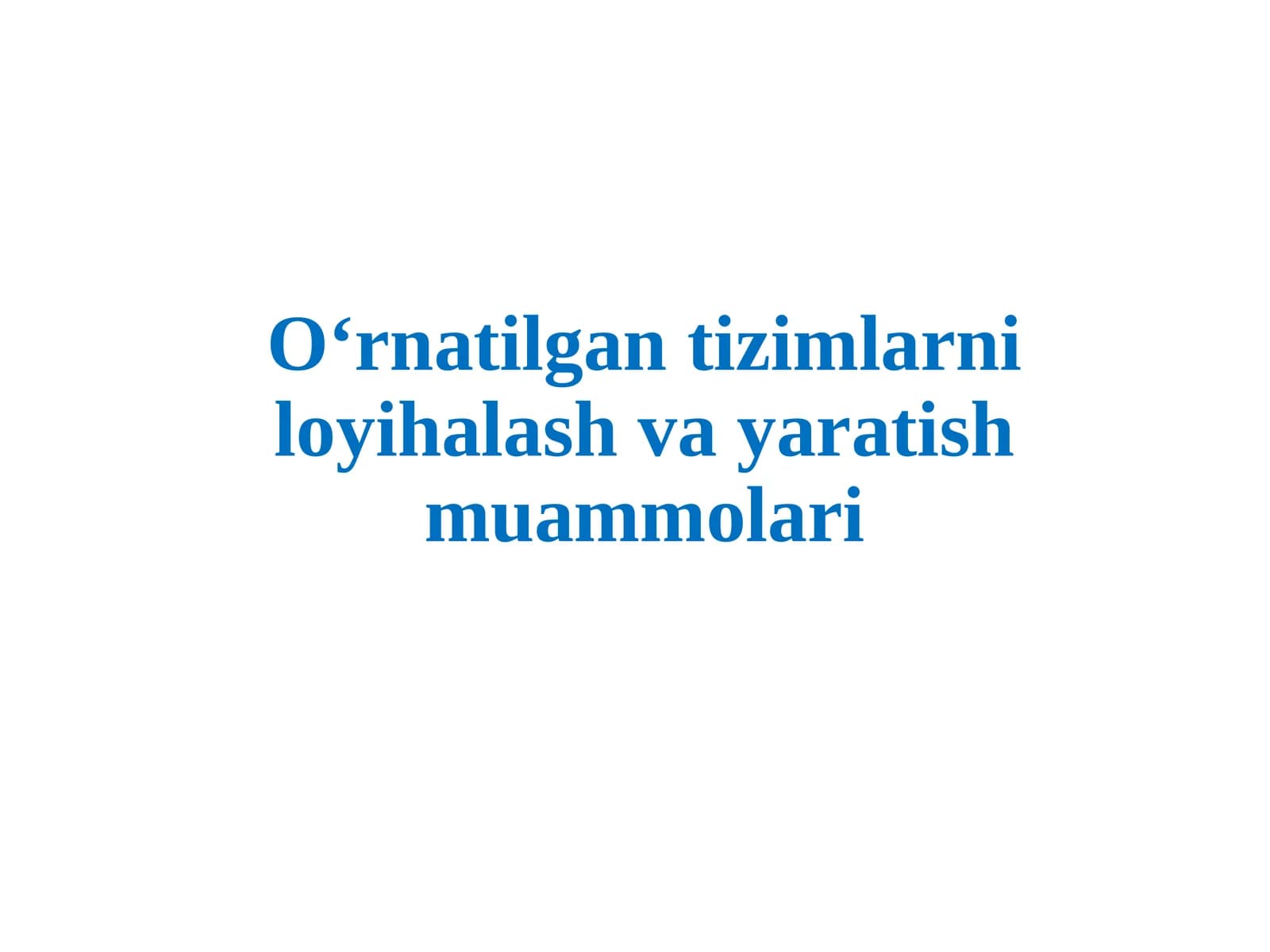 O‘rnatilgantizimlarni loyihalash va yaratish muammolari