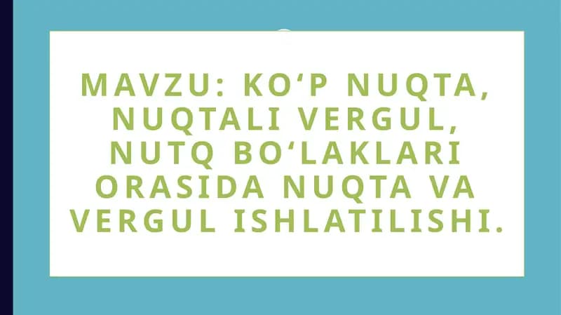 Ko‘pnuqta, nuqta, vergul, nutq bo‘laklari orasidan nuqta va vergul ishlatilishi