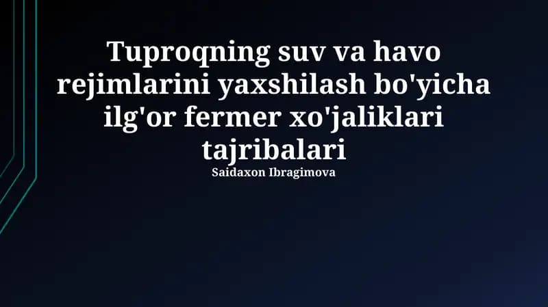 Tuproqning suv va havo rejimlarini yaxshilash bo'yicha ilg'or fermer xo'jaliklari tajribalari