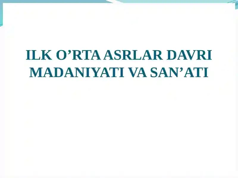 ILK O’RTA ASRLAR DAVRI MADANIYATI VA SAN’ATI