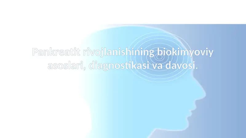 Pankreatit rivojlanishining biokimyoviy asoslari, diagnostikasi va davosi.