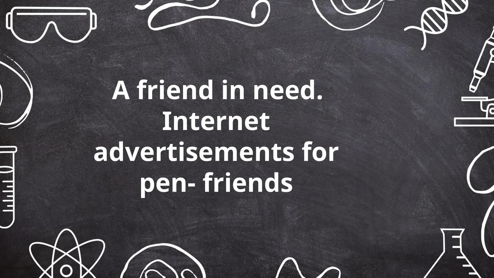 A Friend in Need. Internet advertisements for pen-friends