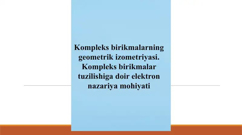Kompleks birikmalarning geometrik izometriyasi. Kompleks birikmalar tuzilishiga doir elektron nazariya mohiyati