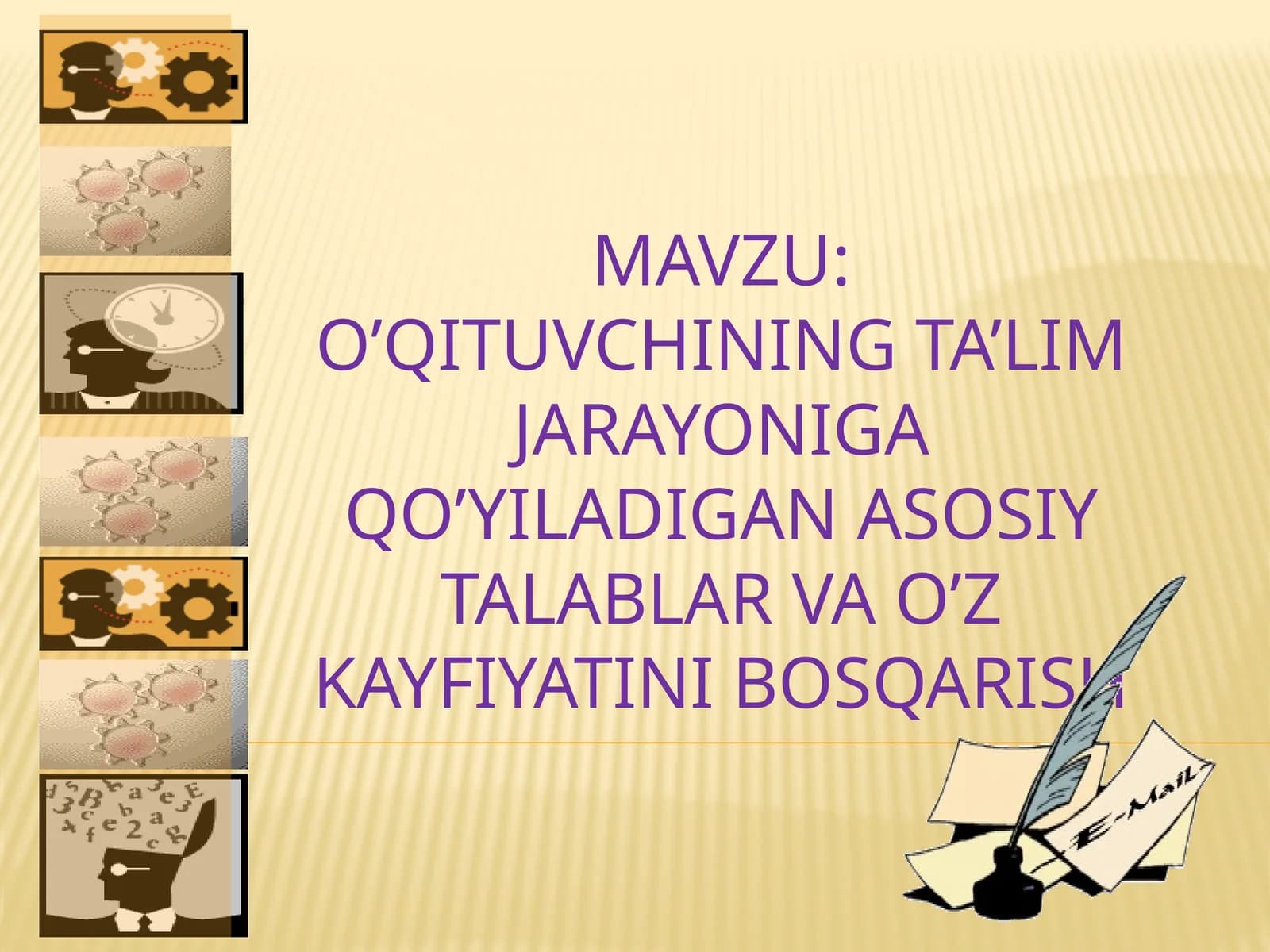O’qituvchining ta’lim jarayoniga qo’yiladigan asosiy talablar va o’z-kayfiyatini boshqarish