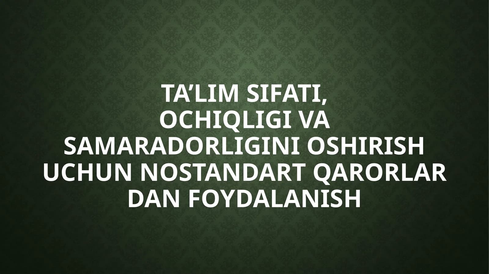 Ta’lim sifati,ochiqligi va samaradorligini oshirish uchun nostandart qarorlar dan foydalanish