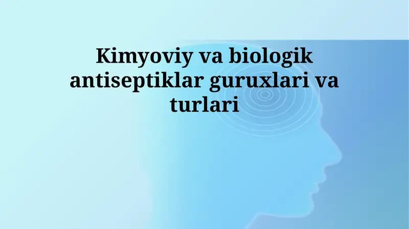 Kimyoviy va biologik antiseptiklar guruxlari va turlari