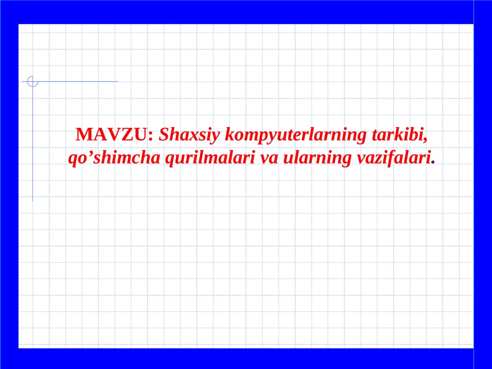 Shaxsiy kompyuterlarning tarkibi, qo’shimcha qurilmalariva ularningvazifalari