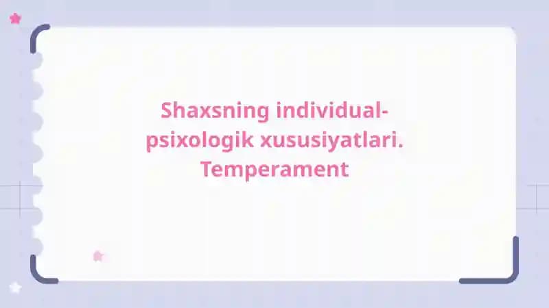 Shaxsning individual-psixologik xususiyatlari. Temperament