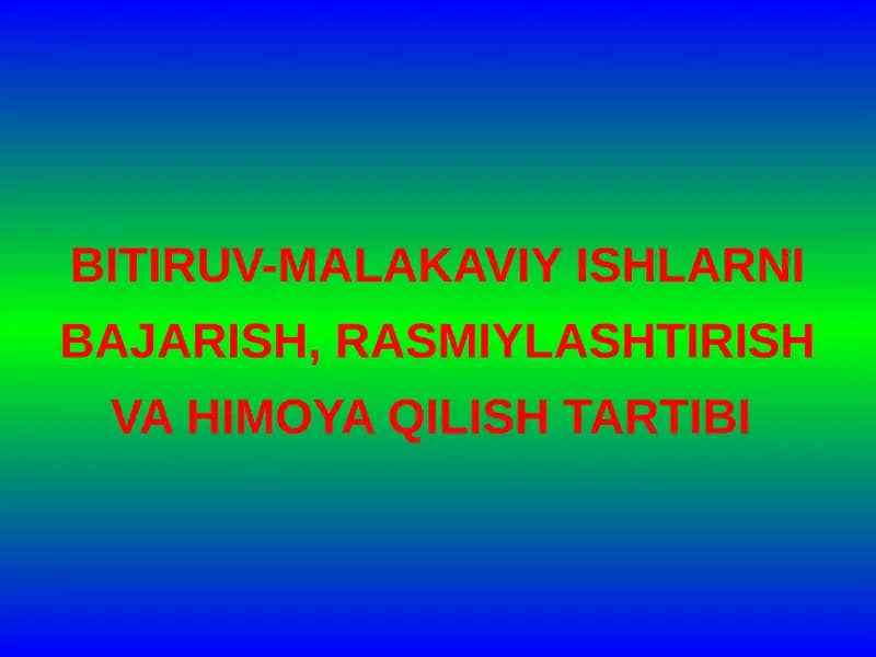 Bitiruv-malakaviy ishlarni bajarish, rasmiylashtirish va himoya qilish tartibi