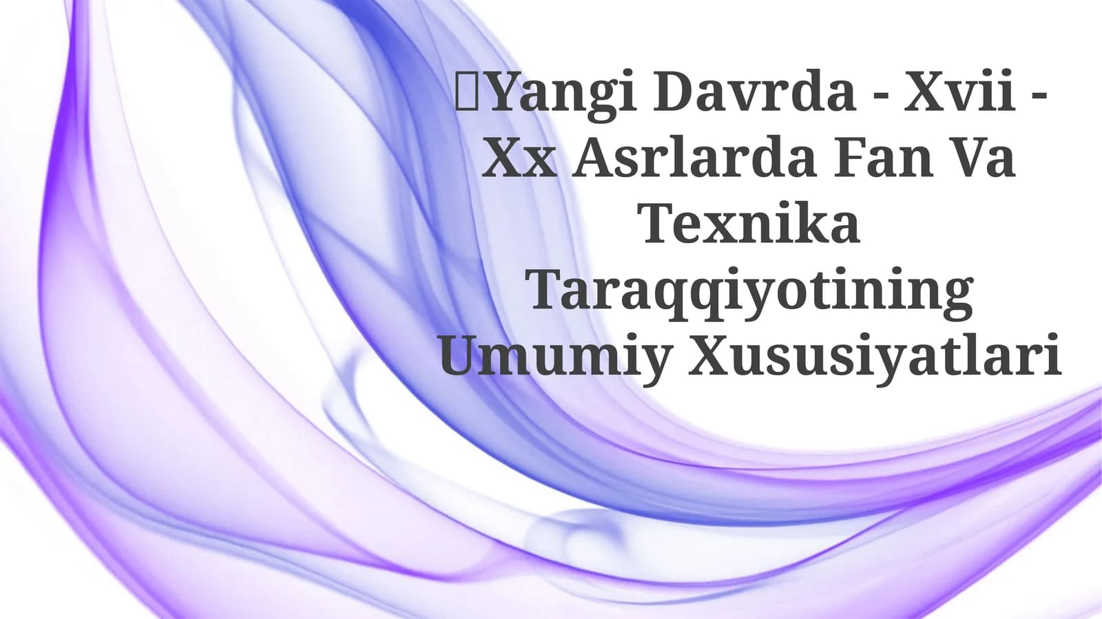 Yangi Davrda - Xvii - Xx Asrlarda Fan Va Texnika TaraqqiyotiningUmumiyXususiyatlari