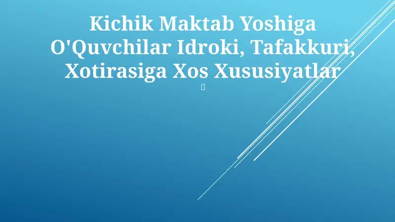 Kichik Maktab Yoshiga O'Quvchilar Idroki, Tafakkuri, Xotirasiga Xos Xususiyatlar