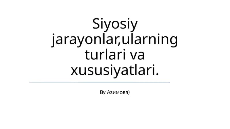 Siyosiy jarayonlar, ularning turlari va xususiyatlari (By Азимова)