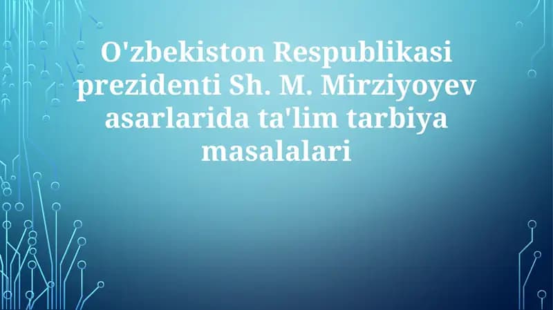 O'zbekiston Respublikasi prezidenti Sh. M. Mirziyoyeva sarlarida ta'lim tarbiyasi masalalari