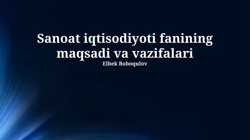 Sanoat iqtisodiyoti fanining maqsadi va vazifalari