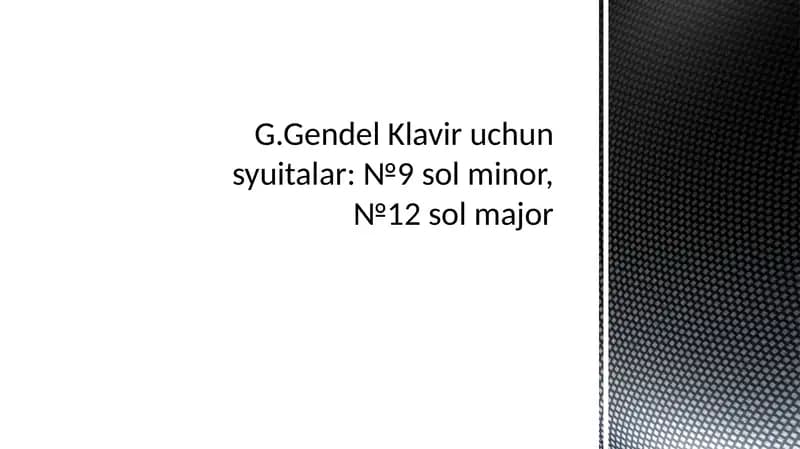 G.Gendel Klavir uchun syuitalar: №9 sol minor, №12 sol major