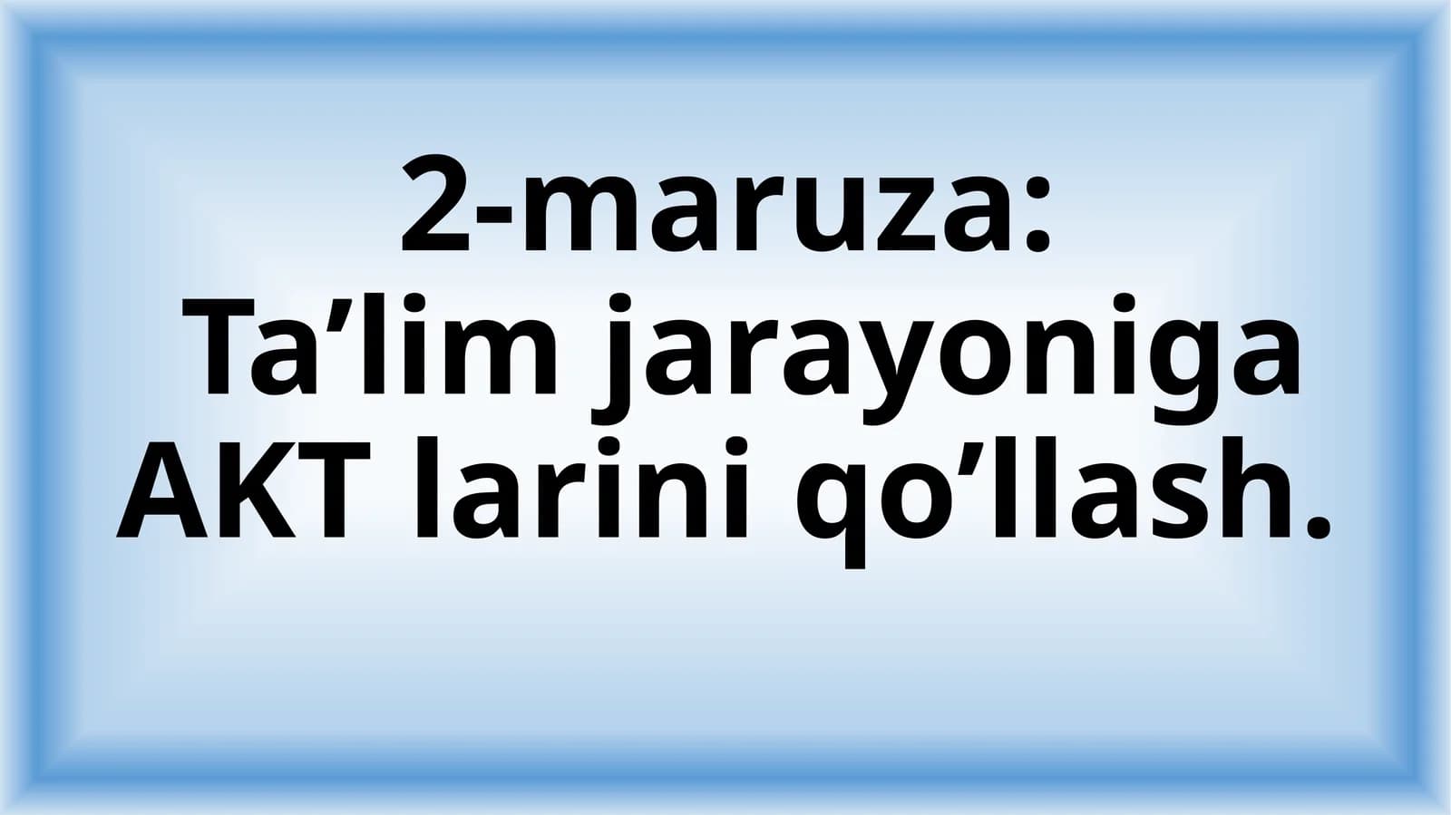 Ta’lim jarayoniga AKT larini qo’llash