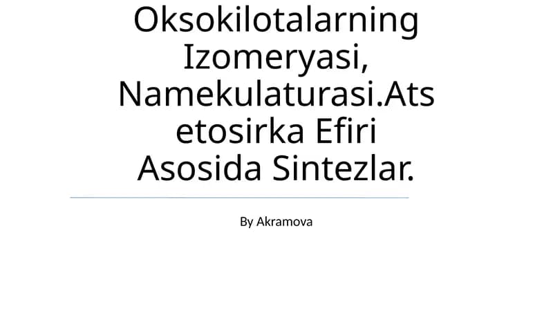 Oksokilotalarning Izomeryasi, Namekulaturasi.Atsetosirka Efiri Asosida Sintezlar