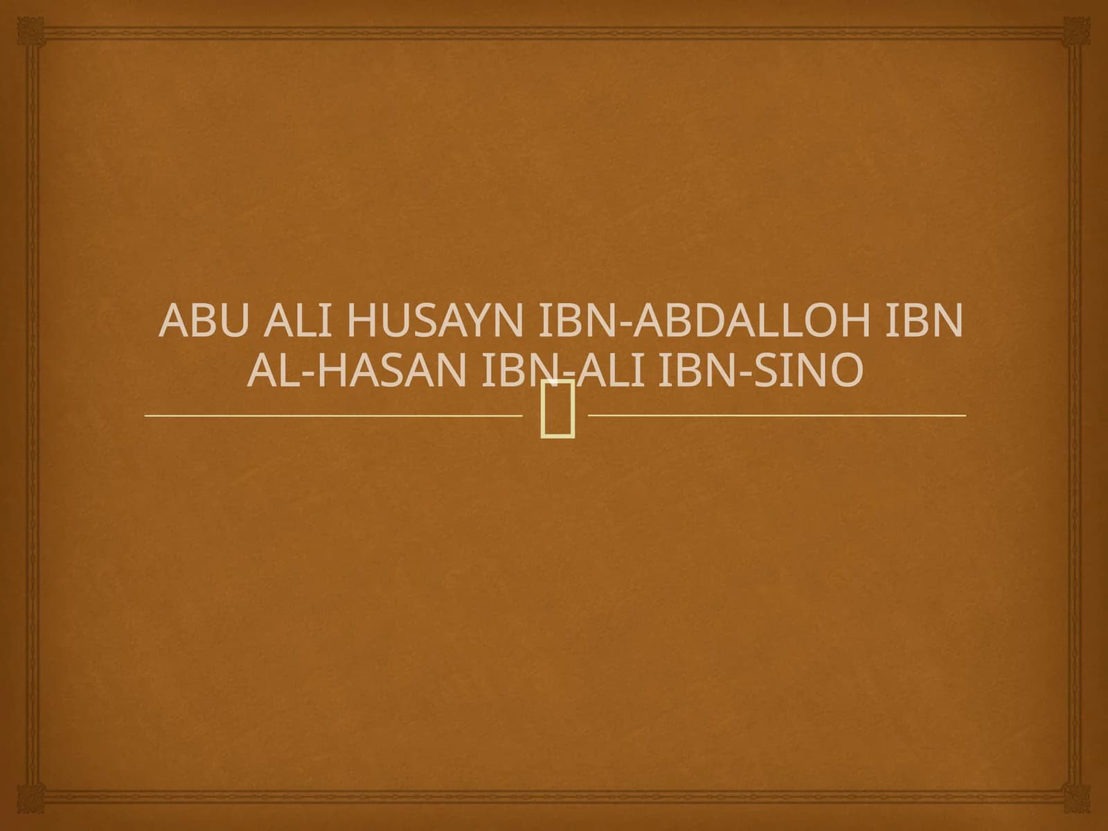 Abu Ali Husayn Ibn-Abdalloh Ibn Al-Hasan Ibn-Ali Ibn-Sino