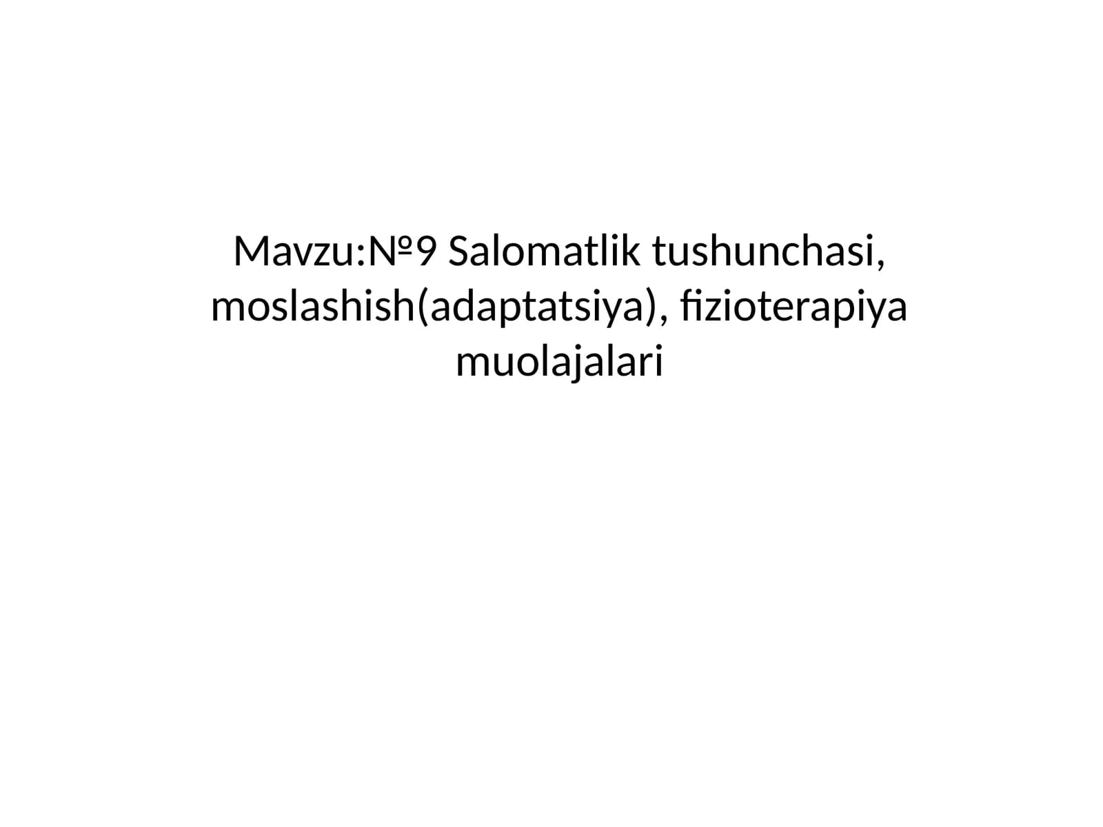 №9 Salomatlik tushunchasi, moslashish (adaptatsiya), fizioterapiya muolajalari