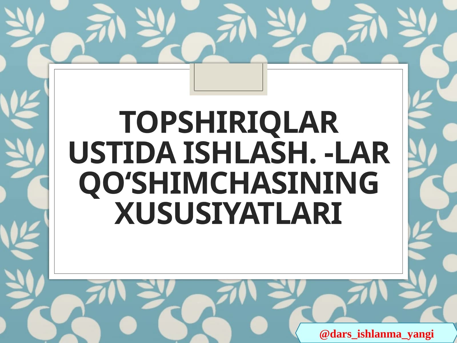 Topshiriqlar ustida ishlash. -lar qoʻshimchasining xususiyatlari